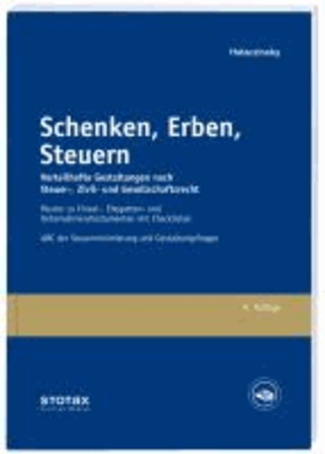 Schenken, Erben, Steuern - Vorteilhafte Gestaltungsempfehlungen zum Steuer-, Zivil- und Gesellschaftsrecht. Muster zu Einzel-, Ehegatten- und Unternehmertestamenten mit Checklisten. ABC der Steuerminimierung und Gestaltungsfall.