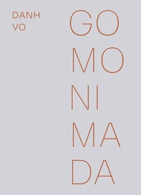 Danh Vo : Go Mo Ni Ma Da