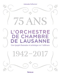 L'orchestre de Chambre de Lausanne 1942-2017