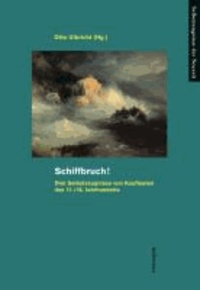 Schiffbruch! - Drei Selbstzeugnisse von Kaufleuten des 17./18. Jahrhunderts. Edition und Interpretation.