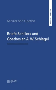 Briefe Schillers und Goethes an A. W. Schlegel