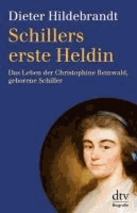 Schillers erste Heldin - Das Leben der Christophine Reinwald, geborene Schiller.