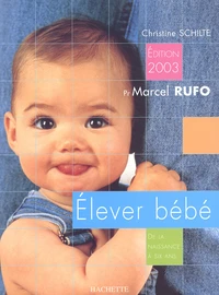 Elever Bebe. De La Naissance A Six Ans, Edition 2003