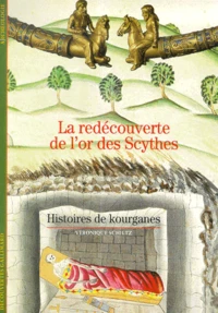La Redecouverte De L'Or Des Scythes. Histoires De Kourganes