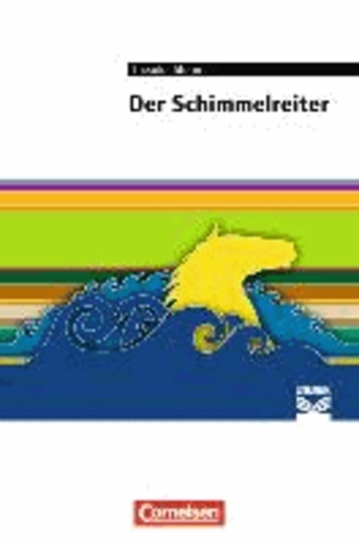 Schimmelreiter - Empfohlen für das 8./9. Schuljahr. Text - Erläuterungen - Materialien.