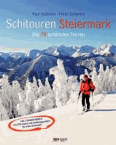 Schitouren Steiermark - Die 70 schönsten Touren. Inkl. Tourenführer mit GPS-Daten und Aufstiegsprofilen für mehr Sicherheit.