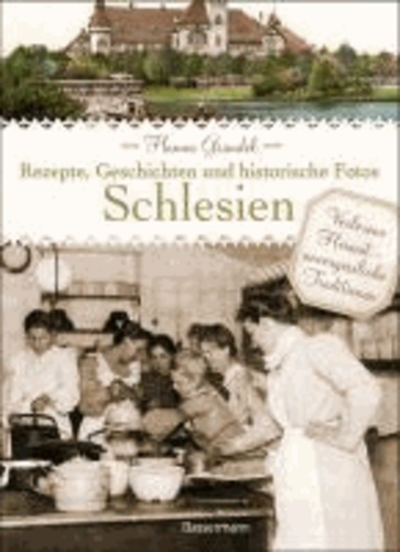 Schlesien - Rezepte, Geschichten und historische Fotos.