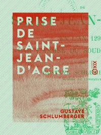 Prise de Saint-Jean-d'Acre - En l'an 1291, par l'armée du Soudan d'Égypte