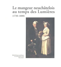 Le mangeur neuchâtelois et quelques voisins au temps des Lumières (1730-1800)