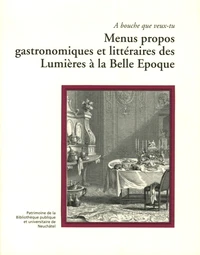 Menus propos gastronomiques et littéraires des Lumières à la Belle Epoque