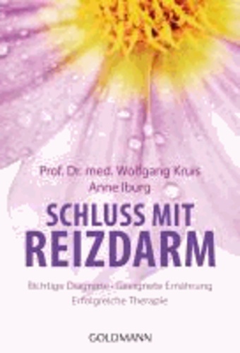 Schluss mit Reizdarm - Richtige Diagnose - Geeignete Ernährung - Erfolgreiche Therapie.