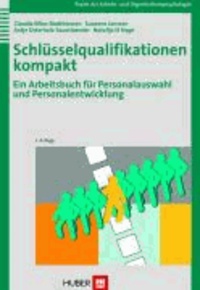 Schlüsselqualifikationen kompakt - Ein Arbeitsbuch für Personalauswahl und Personalentwicklung.
