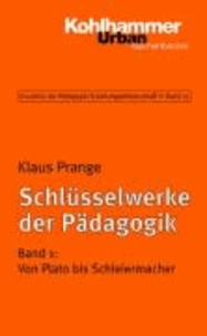 Schlüsselwerke der Pädagogik 1 - Von Plato bis Hegel.