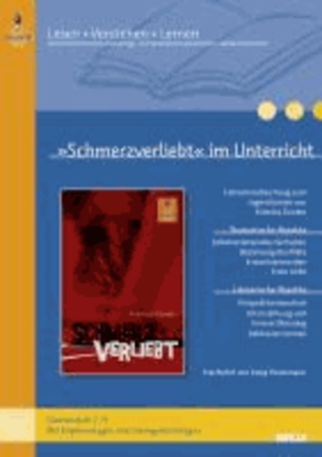 »Schmerzverliebt« im Unterricht - Lehrerhandreichung zum Jugendroman von Kristina Dunker (Klassenstufe 7-9, mit Kopiervorlagen).