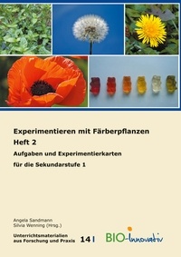 Schmidt Annika Maria et Sandmann Angela - Experimentieren mit Färberpflanzen  Heft 2 - Aufgaben und Experimentierkarten für die Sekundarstufe 1.
