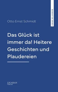 Das Glück ist immer da! Heitere Geschichten und Plaudereien