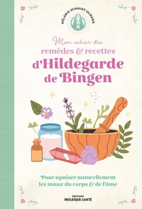 Mon cahier de remèdes & recettes d'Hildegarde de Bingen