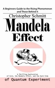 Mandela Effect: A Beginners Guide to the Rising Phenomenon and Those Behind It (A Thrilling Exploration of Cern, the Mandela Effect, and the Dark Side of Quantum Experiment)