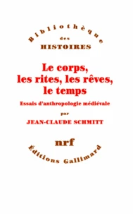 Le Corps, Les Rites, Les Reves, Le Temps. Essais D'Anthropologie Medievale