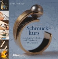 Schmuckkurs - Grundlagen, Techniken und Projekte in 34 Lektionen.