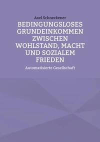 Bedingungsloses Grundeinkommen zwischen Wohlstand, Macht und sozialem Frieden