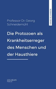 Die Protozoen als Krankheitserreger des Menschen und der Hausthiere