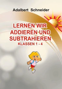 LERNEN WIR ADDIEREN UND SUBTRAHIEREN  KLASSEN  1 - 4