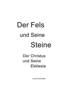 Der Fels und seine Steine - Der Christus und Seine Ekklesia
