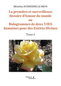 La première et merveilleuse histoire d'Amour du monde ou Hologrammes de deux VIES humaines pour des Entités Divines