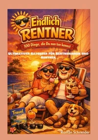 Endlich Rentner - 100 Dinge, die Du jetzt tun kannst