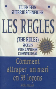 Les Regles (The Rules). Secrets Pour Capturer L'Homme Ideal, Comment Attraper Un Mari En 35 Lecons
