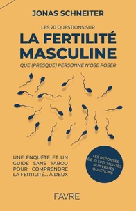 Les 20 questions sur la fertilité masculine que (presque) personne n'ose poser