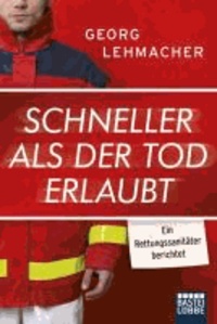 Schneller als der Tod erlaubt - Ein Rettungssanitäter berichtet.