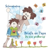Schnubulino . et Lisa Hauk - Briefe an Papa - Du bist großartig!.