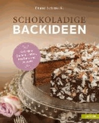Schokoladige Backideen - Die besten Kuchen, Torten, Pralinen und Desserts.