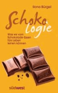 Schokologie - Was wir vom Schokolade-Essen fürs Leben lernen können - Glück, Träume, Energie, Freude, Genuss.