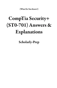 CompTia Security+ (ST0-701) Answers & Explanations