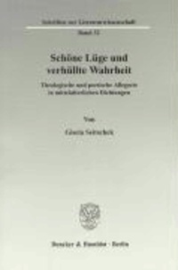 Schöne Lüge und verhüllte Wahrheit - Theologische und poetische Allegorie in mittelalterlichen Dichtungen.