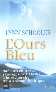 L'Ours Bleu. Dans Les Contrees Sauvages De L'Alaska A La Recherche D'Un Animal Mythique