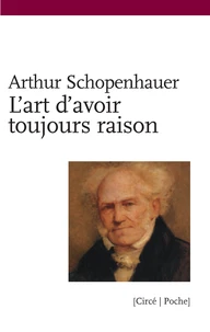 L'art d'avoir toujours raison ou dialectique éristique suivi de Schopenhauer et la dialectique
