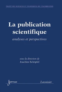 La publication scientifique : analyses et perspectives (Traité des Sciences et Techniques de l'Information)