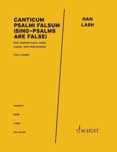 Han Lash - Canticum Psalmi Falsum - (Sing-Psalms are False) - Mixed choir (SATB), harp, piano, and percussion (vibraphone, tubular bells, timpani, percussion) - Partition de choeur.