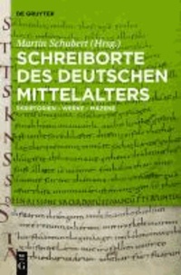 Schreiborte des deutschen Mittelalters - Skriptorien - Werke - Mäzene.