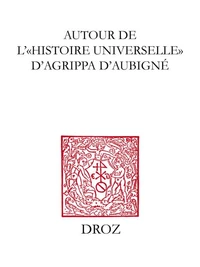 Autour de l'Histoire universelle d'Agrippa d'Aubigné
