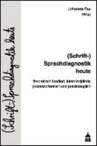 (Schrift-)Sprachdiagnostik heute - theoretisch fundiert, interdisziplinär, prozessorientiert und praxistauglich.