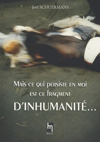 Mais ce qui persiste en moi est ce fragment d'inhumanité...