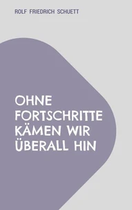 Ohne Fortschritte kämen wir überall hin