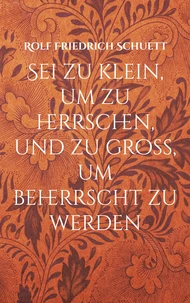 Sei zu klein, um zu herrschen, und zu groß, um beherrscht zu werden