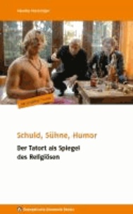 Schuld, Sühne, Humor - Der Tatort als Spiegel des Religiösen.