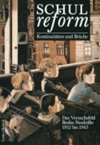 Schulreform - Kontinuitäten und Brüche 01. 1912 bis 1945 - Das Versuchsfeld Berlin-Neukölln.